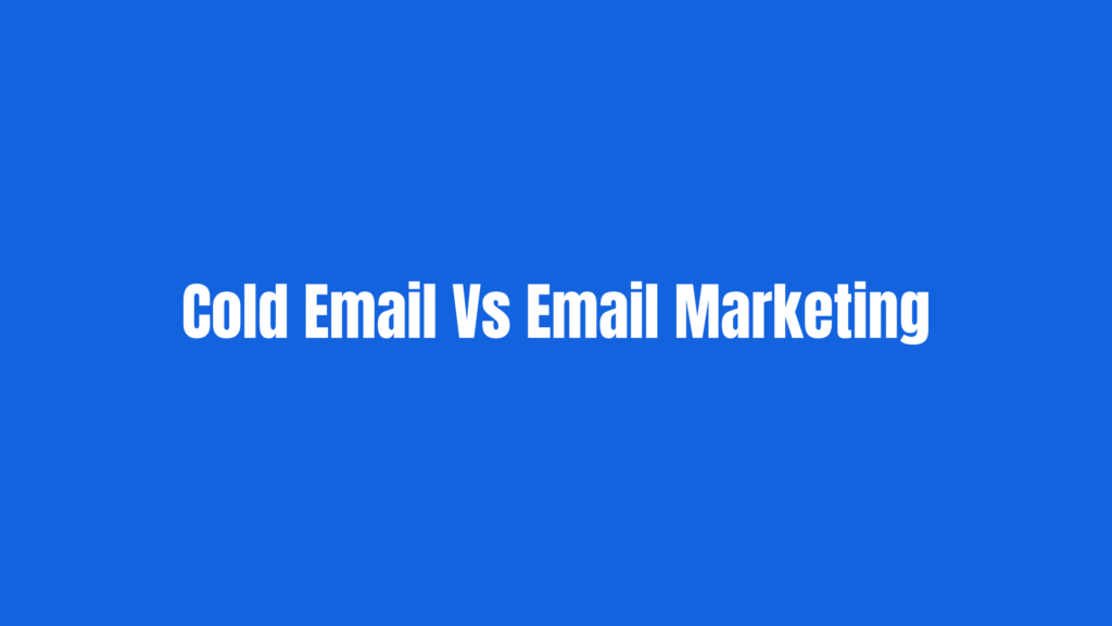 Cold Email Vs Email Marketing