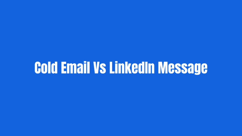 Cold Email Vs LinkedIn Message