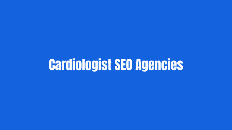 Best Cardiologist SEO Agencies