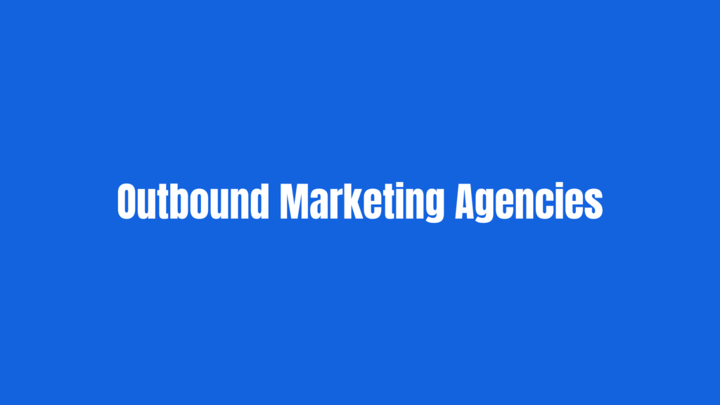 Best Outbound Marketing Agencies