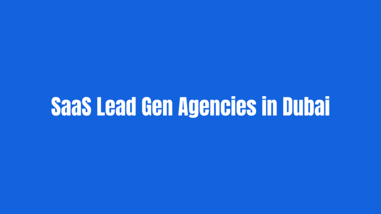 Best SaaS Lead Generation Agencies in the Dubai UAE