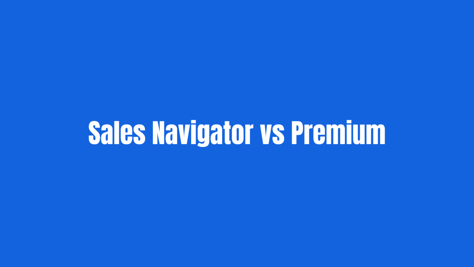 LinkedIn Sales Navigator vs LinkedIn Premium (2026)